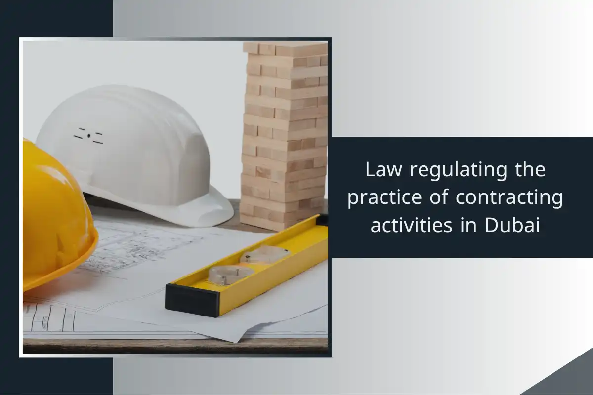 Law regulating the practice of contracting activities in Dubai